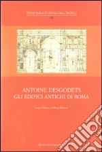 Antoine Desgodets. Gli edifici antichi di Roma. Ediz. italiana e francese