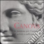 Antonio Canova. La passione per l'antico di artisti e collezionisti. Ediz. illustrata libro