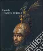 Riccardo Tommasi Ferroni. Catalogo della mostra (Forte dei Marmi, 16 luglio-15 settembre 2008). Ediz. illustrata