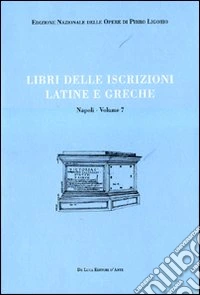 Libri delle antichità. Napoli. Ediz. illustrata. Vol. 7: Libro delle iscrizioni latine e greche