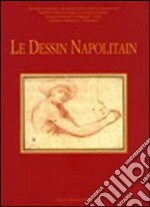 Le dessin napolitain. Dal XVI al XVIII secolo. Atti del Convegno internazionale (Parigi, 6-8 marzo 2008). Ediz. italiana, inglese e francese libro