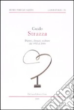 Guido Strazza. Dipinti, disegni, sculture dal 1952 al 2008. Catalogo della mostra (Assisi, 8 febbraio-28 marzo 2009). Ediz. illustrata