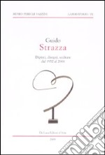 Guido Strazza. Dipinti, disegni, sculture dal 1952 al 2008. Catalogo della mostra (Assisi, 8 febbraio-28 marzo 2009). Ediz. illustrata libro