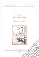 Franco Gentilini. Opere dal 1942 al 1980. Catalogo della mostra (Assisi, 29 marzo-29 maggio 2009; Longiano, 6 giugno-30 agosto 2009). Ediz. illustrata