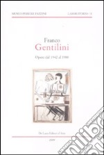 Franco Gentilini. Opere dal 1942 al 1980. Catalogo della mostra (Assisi, 29 marzo-29 maggio 2009; Longiano, 6 giugno-30 agosto 2009). Ediz. illustrata libro