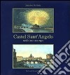 Castel Sant'Angelo nelle sue stampe. Storia e scene di vita. Ediz. illustrata libro