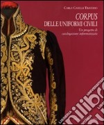 Corpus delle uniformi civili. Un progetto di catalogazione informatizzata. Ediz. illustrata