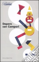 Depero con Campari. Catalogo della mostra (Sesto San Giovanni, 18 marzo-18 giugno 2010). Ediz. illustrata libro