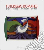 Futurismo romano. Balla, Depero, Prampolini, Dottori. Ediz. illustrata libro