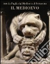 Arte in Puglia dal Medioevo al Settecento. Il Medioevo. Ediz. illustrata libro