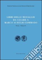 Libri delle antichità. Torino. Vol. 21: Libro delle medaglie da Cesare a Marco Aurelio Commodo