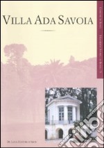 Villa Ada Savoia. Ediz. illustrata libro