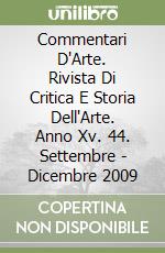 Commentari D'Arte. Rivista Di Critica E Storia Dell'Arte. Anno Xv. 44. Settembre - Dicembre 2009 libro