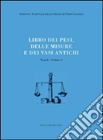 Libri delle antichità. Napoli. Vol. 4: Libro dei pesi, delle misure e dei vasi antichi