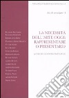 La necessità dell'arte oggi: rappresentare o presentare? Atti del Convegno (Roma, 7-8 novembre 2007). Vol. 1 libro di Frattarolo E. (cur.)