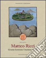 Matteo Ricci. Gesuita scienziato umanista in Cina. Ediz. illustrata