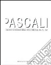 Pascali. Catalogo generale delle sculture dal 1964 al 1968. Ediz. illustrata libro di Tonelli M. (cur.)