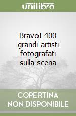 Bravo! 400 grandi artisti fotografati sulla scena libro