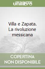 Villa e Zapata. La rivoluzione messicana libro