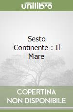 Sesto Continente : Il Mare