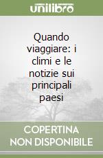 Quando viaggiare: i climi e le notizie sui principali paesi libro