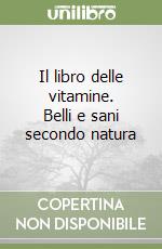 Il libro delle vitamine. Belli e sani secondo natura libro