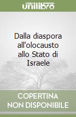 Dalla diaspora all'olocausto allo Stato di Israele libro