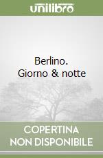 Berlino. Giorno & notte libro