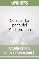 Corsica. La perla del Mediterraneo libro