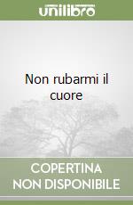 Non rubarmi il cuore libro