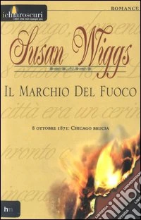 Il marchio del fuoco. 8 ottobre 1871: Chicago brucia libro