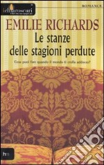 Le stanze delle stagioni perdute. Cosa puoi fare quando il mondo ti crolla addosso? libro