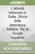 L'attività letteraria in Italia. Storia della letteratura italiana. Per le Scuole superiori libro