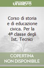 Corso di storia e di educazione civica. Per la 4ª classe degli Ist. Tecnici libro