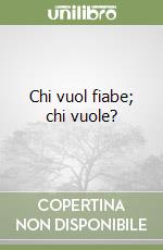 Chi vuol fiabe; chi vuole?