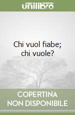 Chi vuol fiabe; chi vuole? libro