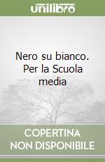 Nero su bianco. Per la Scuola media (3) libro