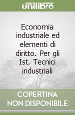 Economia industriale ed elementi di diritto. Per gli Ist. Tecnici industriali