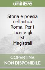 Storia e poesia nell'antica Roma. Per i Licei e gli Ist. Magistrali libro