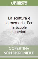 La scrittura e la memoria. Per le Scuole superiori libro