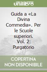 Guida a «La Divina Commedia». Per le Scuole superiori. Vol. 2: Purgatorio libro