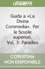 Guida a «La Divina Commedia». Per le Scuole superiori. Vol. 3: Paradiso libro