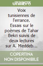 Voix tunisiennes de l'errance. Essais sur le poèmes de Tahar Bekri suivis de deux lectures sur A. Meddeb et Chams Nadir et d'un message à M. Aziza libro