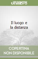Il luogo e la distanza libro