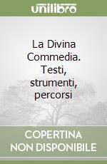 La Divina Commedia. Testi, strumenti, percorsi libro