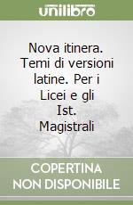 Nova itinera. Temi di versioni latine. Per i Licei e gli Ist. Magistrali libro