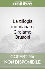 La trilogia mondana di Girolamo Brusoni libro