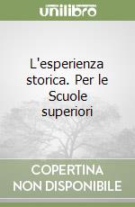 L'esperienza storica. Per le Scuole superiori libro