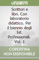 Scrittori e libri. Con laboratorio didattico. Per il biennio degli Ist. Professionali. Vol. 1 libro