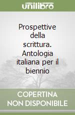 Prospettive della scrittura. Antologia italiana per il biennio libro